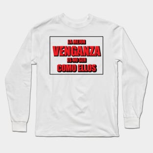 Venganza es no ser como ellos Long Sleeve T-Shirt